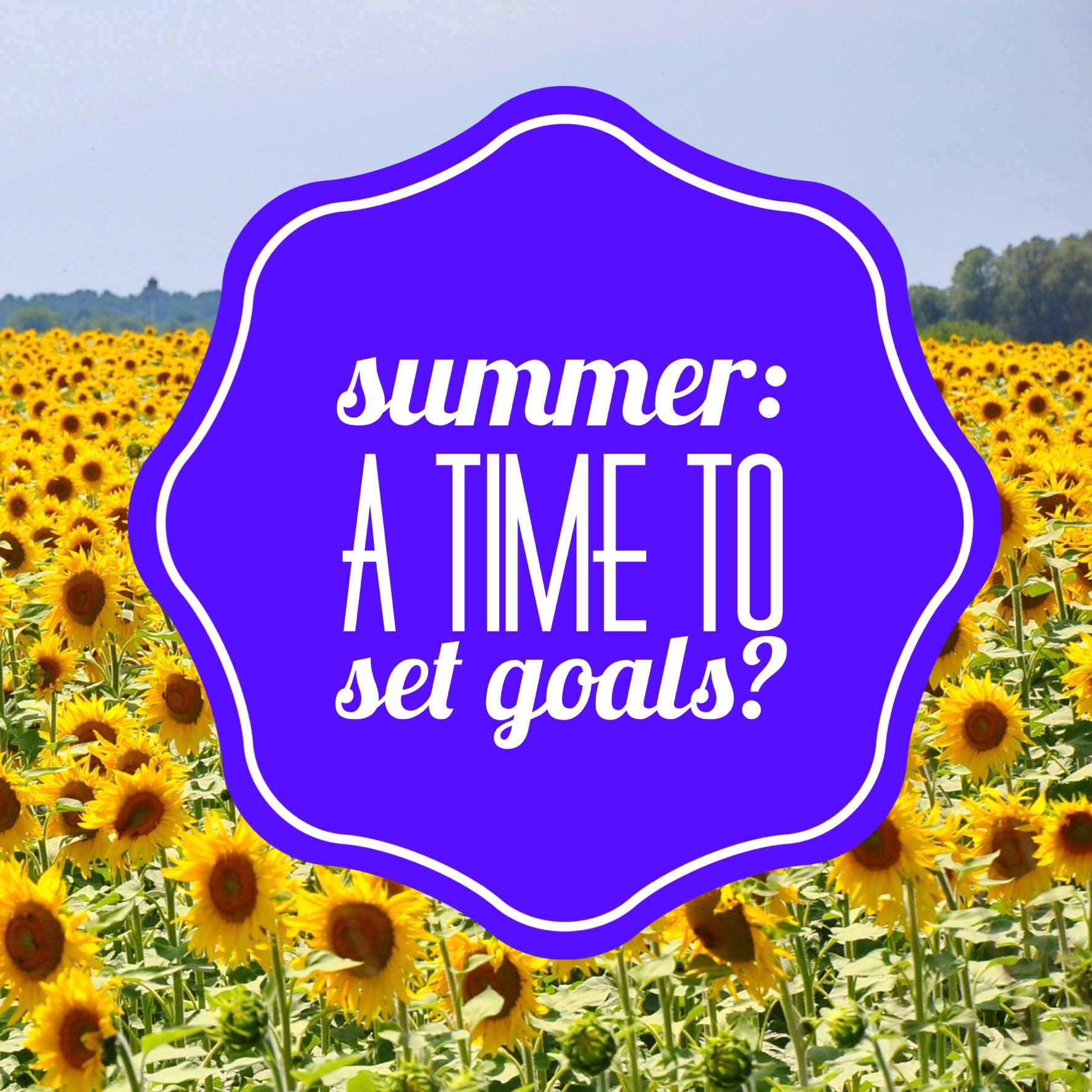 Summer A Time to Set Goals? Intentional Living